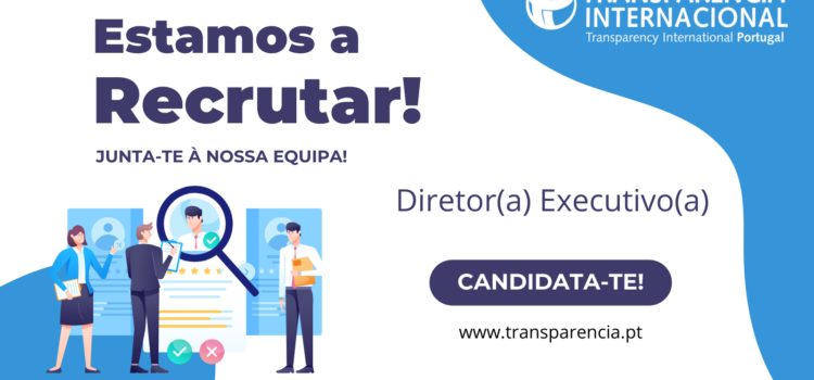 Estamos a Recrutar: Diretor(a) Executivo(a) da Transparência Internacional Portugal