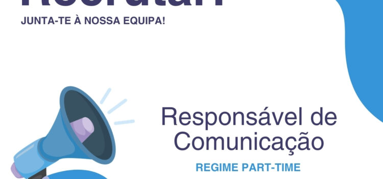 Estamos a recrutar: Responsável de Comunicação (Part-time)